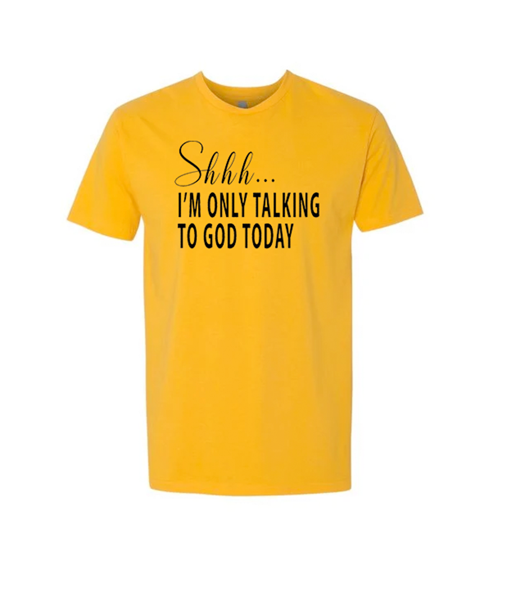 Shhhh I'm Only Talking To God Today